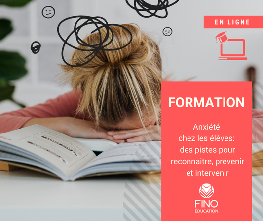Anxiété chez les élèves: des pistes pour reconnaitre, prévenir et intervenir