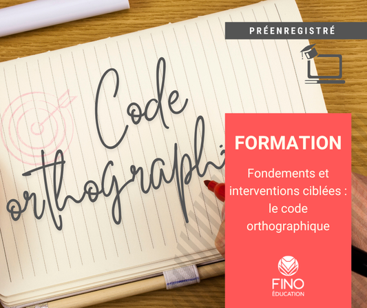 Fondements et interventions ciblées : le code orthographique