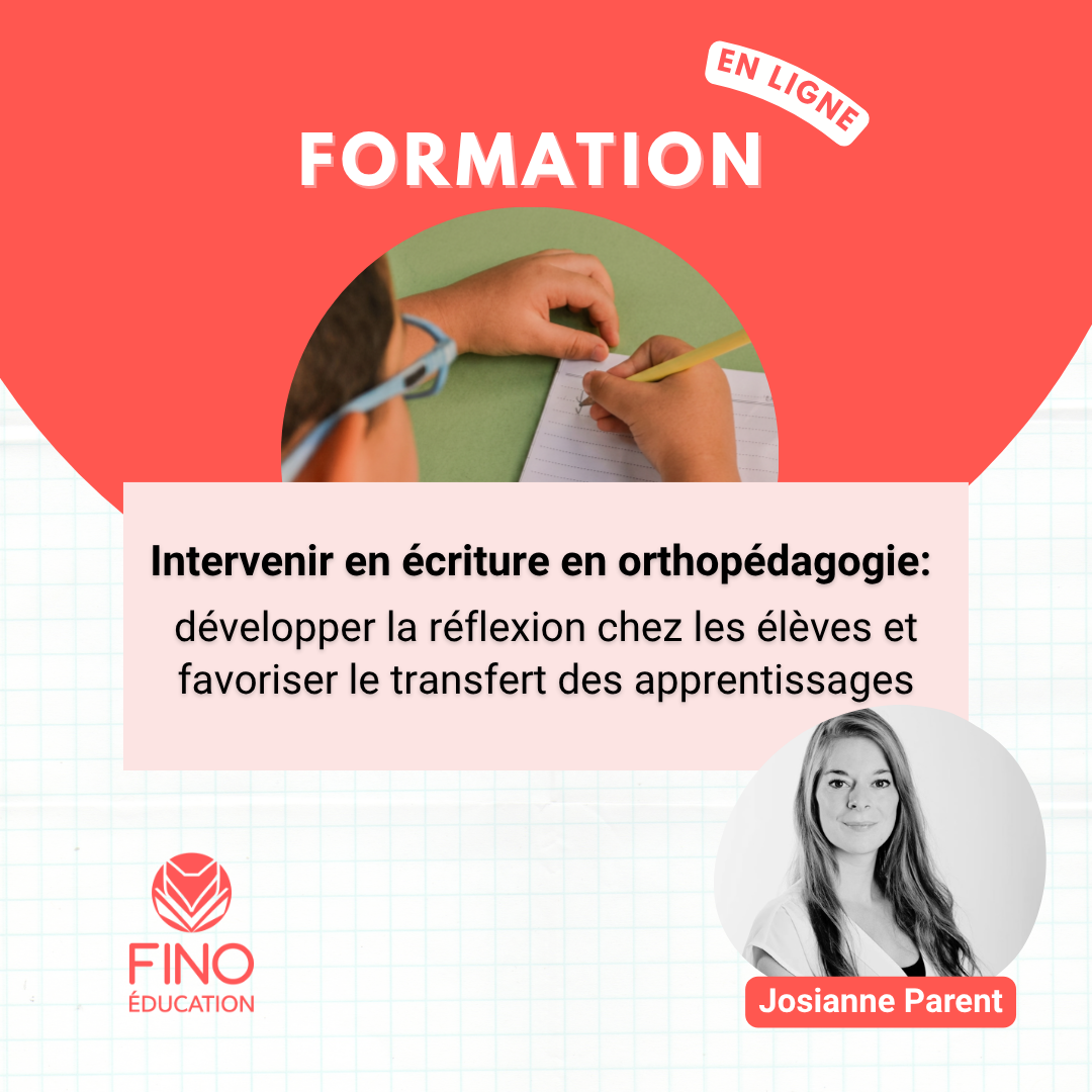 Intervenir en écriture en orthopédagogie: développer la réflexion chez les élèves et favoriser le transfert des apprentissages