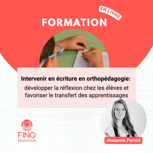 Intervenir en écriture en orthopédagogie: développer la réflexion chez les élèves et favoriser le transfert des apprentissages
