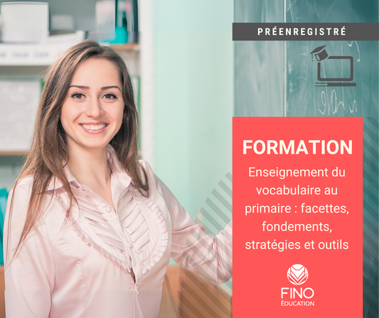 Enseignement du vocabulaire au primaire : facettes, fondements, stratégies et outils