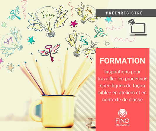 Inspirations pour travailler les processus spécifiques de façon ciblée en ateliers et en contexte de classe